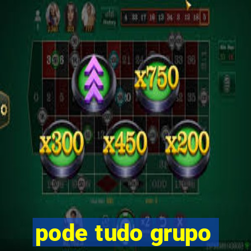 pode tudo grupo